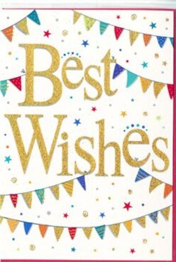 The image features a jubilant "Best Wishes" card, designed with the same cheerful spirit as a neighbourhood celebration winding along the streets of Chessington. Dominating the centre, the greeting is written in flowing metallic gold script, thick enough to shimmer as the light moves across it, as though the letters themselves are dipped in fine glitter. The strokes curve elegantly, conveying both warmth and a hint of luxury, like a special note chosen with care by a friend. Around this central message, strings of bunting stretch in gentle curves near the top and bottom edges of the card, creating the impression of a little canopy of colour. Each pennant is a small triangle of brightness: deep blues like a clear evening sky, punchy reds, fresh greens, sunny yellows, and softer pastel tones that soften the whole design. Some flags are patterned with dainty dots, others with tiny stripes or chevron details, giving the card a handmade, thoughtful feel. The background is a pristine white, acting like a blank canvas that lets the bunting and gold lettering stand out in high contrast, similar to how colourful market stalls pop against the everyday pavements of Chessington town centre. Scattered in the spaces between the banners and words are miniature stars and round confetti specks, dotted randomly as if they've just floated down after a big cheer. These little accents add a sense of gentle motion and joyful spontaneity, as though the celebration continues even after the moment has passed. The card feels perfect to pair with fresh, hand-tied flowers for same-day delivery across Chessington, whether to congratulate someone on a promotion, a new baby, or simply to send encouraging wishes before they start a new chapter.